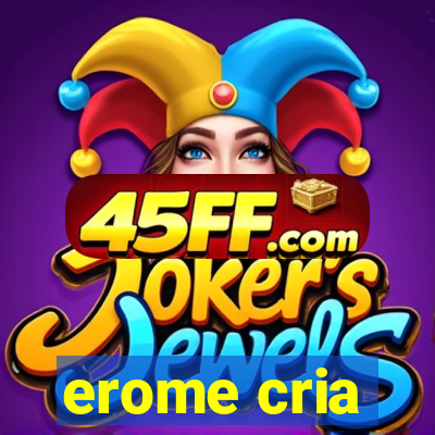 erome cria